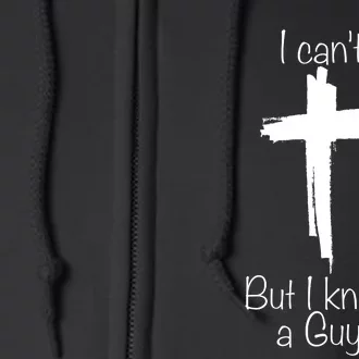 I Cant But I Know A Guy Jesus Cross Funny Christian Full Zip Hoodie