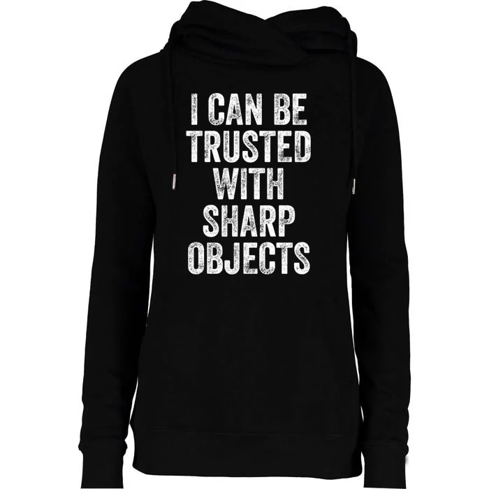 I Can Be Trusted With Sharp Objects Sarcastic Saying Womens Funnel Neck Pullover Hood