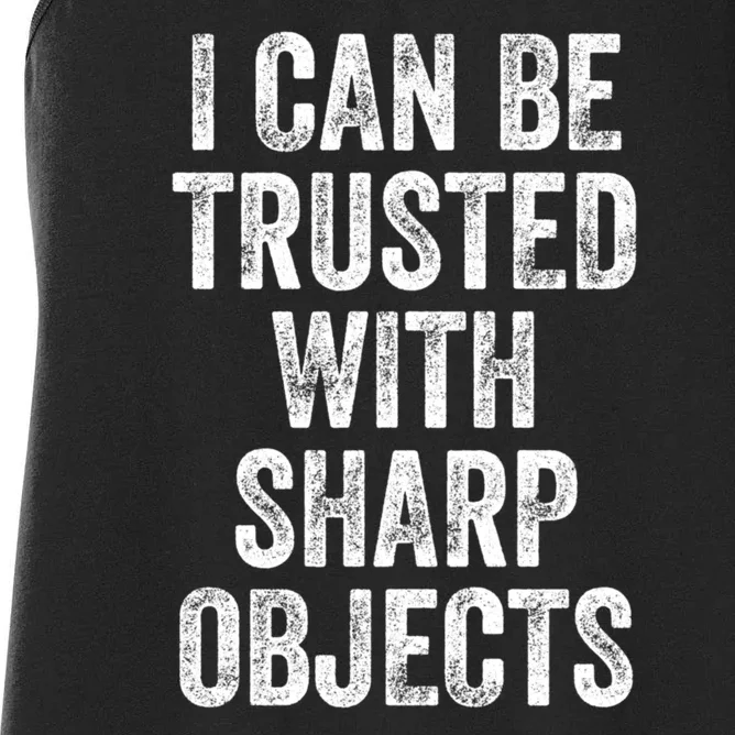 I Can Be Trusted With Sharp Objects Sarcastic Saying Women's Racerback Tank