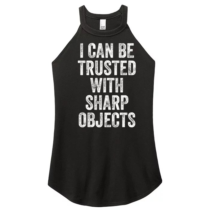 I Can Be Trusted With Sharp Objects Sarcastic Saying Women’s Perfect Tri Rocker Tank