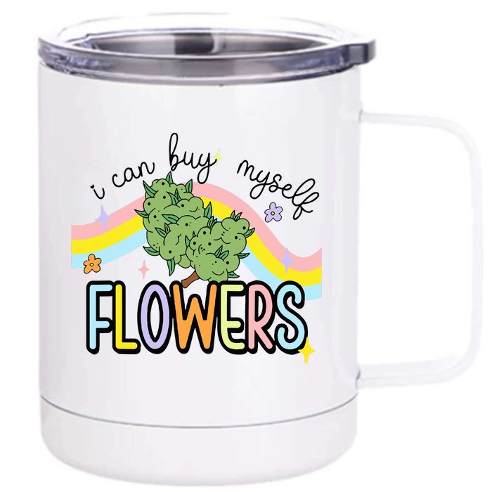 I Can Buy Myself Flowers Weed Funny Cannabis Front & Back 12oz Stainless Steel Tumbler Cup