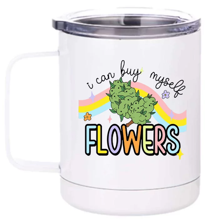 I Can Buy Myself Flowers Weed Funny Cannabis Front & Back 12oz Stainless Steel Tumbler Cup