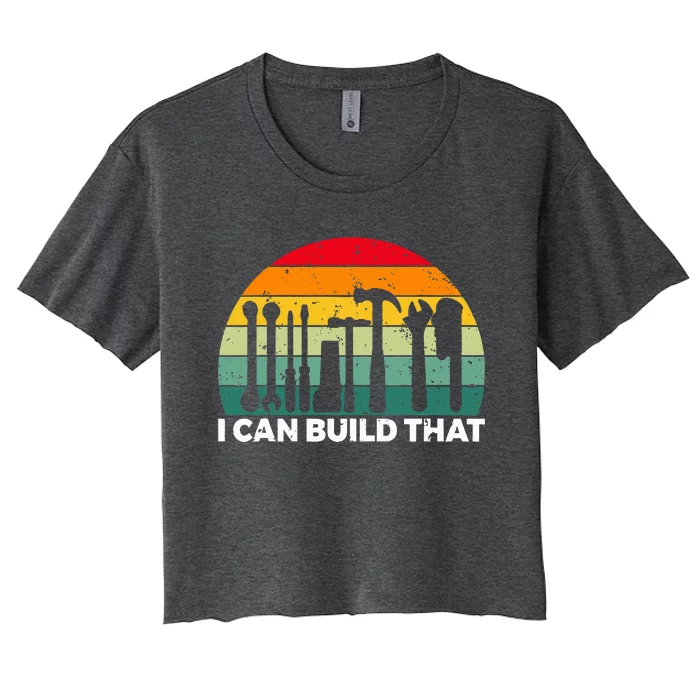 I Can Build That Handyman Woodwork Craftsman Women's Crop Top Tee