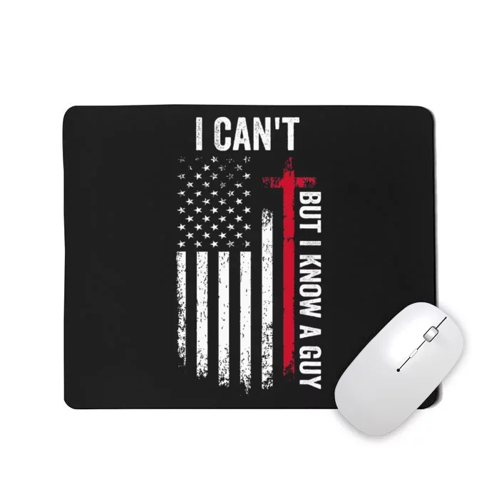 I CanT But I Know A Guy Jesus Cross Mousepad