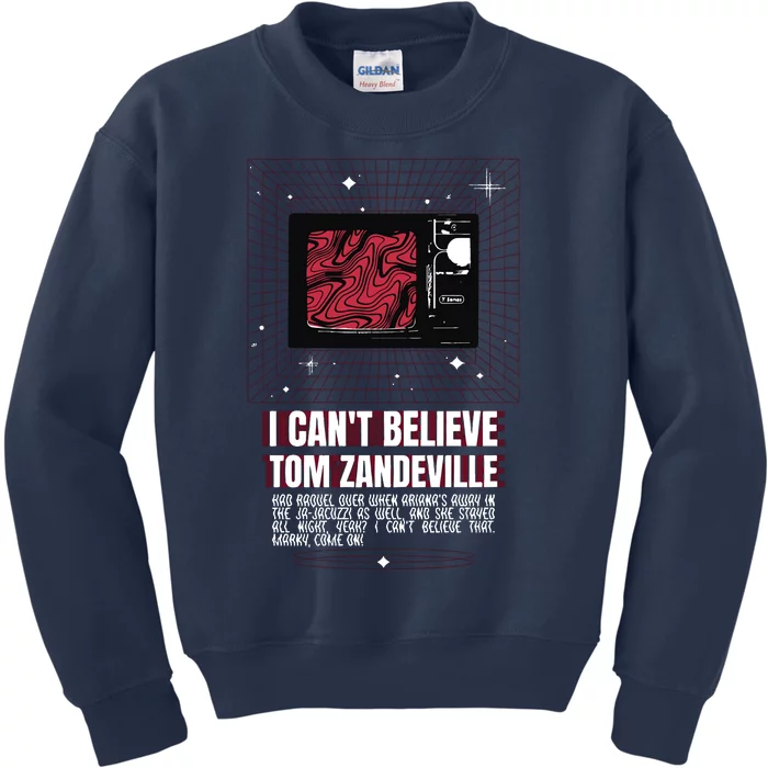 I Cant Believe Tom Zandeville Vanderpum Kids Sweatshirt