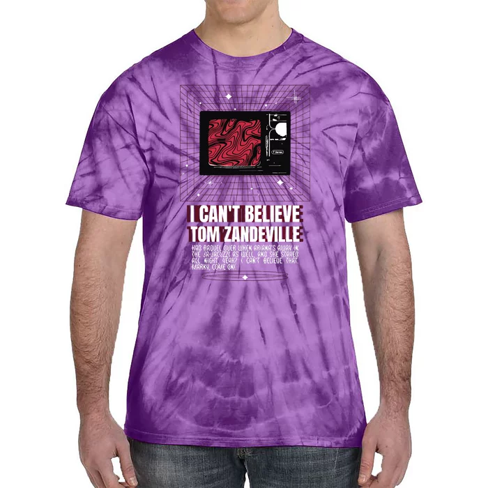 I Cant Believe Tom Zandeville Vanderpum Tie-Dye T-Shirt