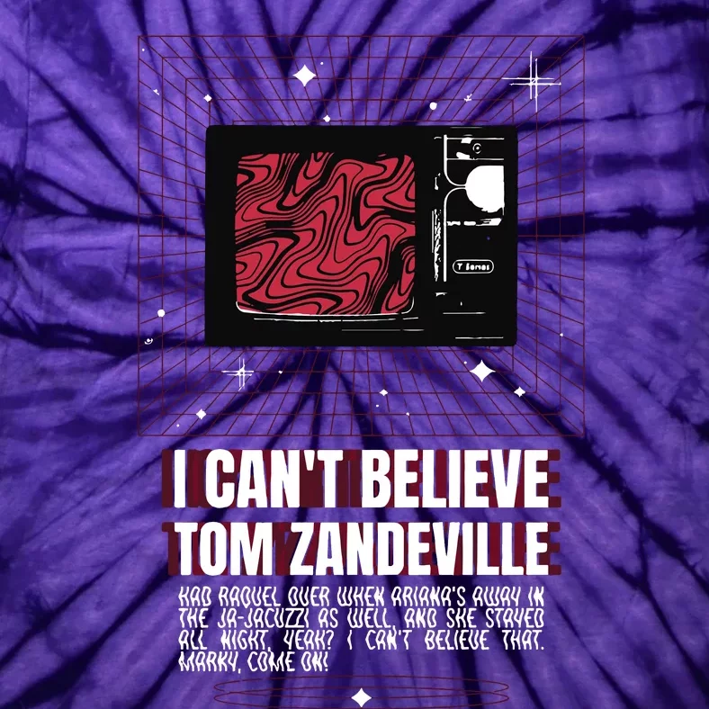 I Cant Believe Tom Zandeville Vanderpum Tie-Dye T-Shirt