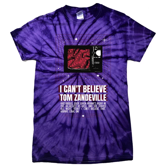 I Cant Believe Tom Zandeville Vanderpum Tie-Dye T-Shirt