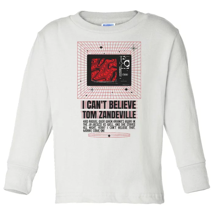 I Cant Believe Tom Zandeville Toddler Long Sleeve Shirt