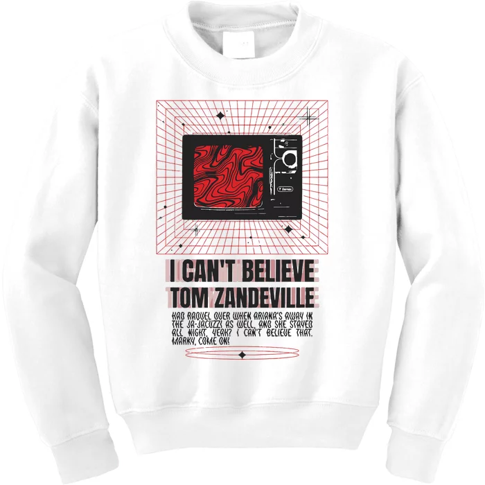 I Cant Believe Tom Zandeville Kids Sweatshirt