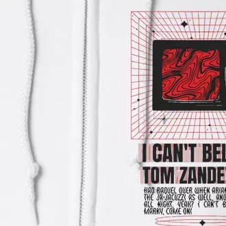 I Cant Believe Tom Zandeville Full Zip Hoodie