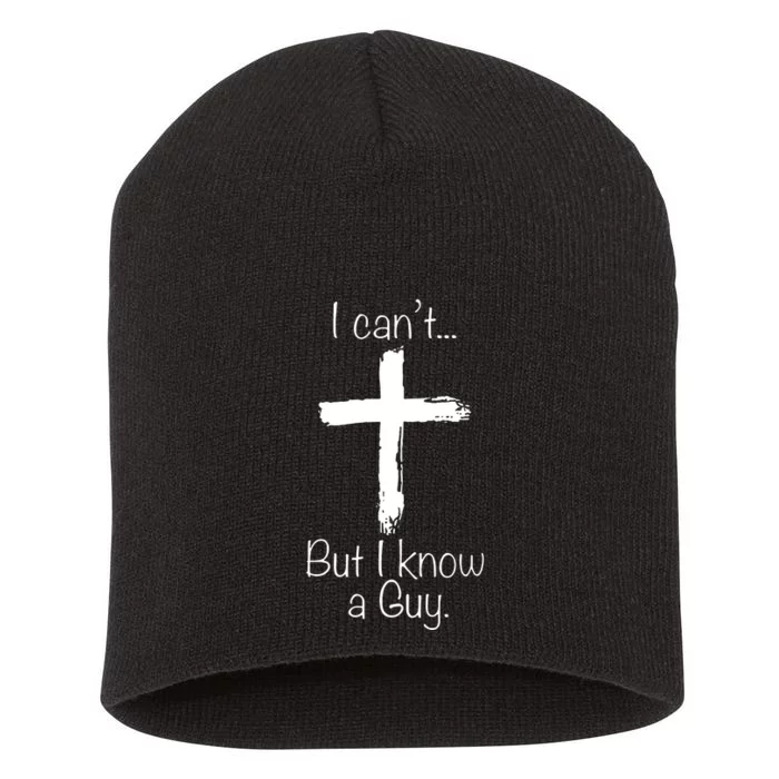 I Can’t But I Know A Guy Short Acrylic Beanie