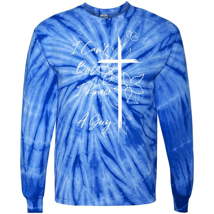 I Can't But I Know A Guy Jesus Funny Christian Cross Vintage Tie-Dye Long Sleeve Shirt