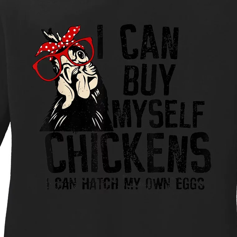 I Can Buy Myself Chickens My Own Eggs Local Eggs Egg Dealer Ladies Long Sleeve Shirt