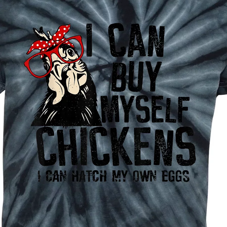 I Can Buy Myself Chickens My Own Eggs Local Eggs Egg Dealer Kids Tie-Dye T-Shirt