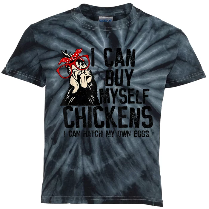 I Can Buy Myself Chickens My Own Eggs Local Eggs Egg Dealer Kids Tie-Dye T-Shirt