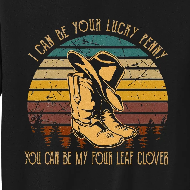 I Can Be Your Luckys Penny You Can Be My Four Leaf Clover Tall Sweatshirt