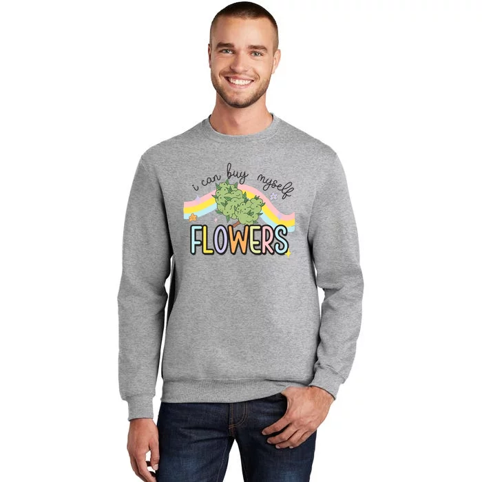 I Can Buy Myself Flowers Funny Stoner Happy 420 Days Cannabis Tall Sweatshirt