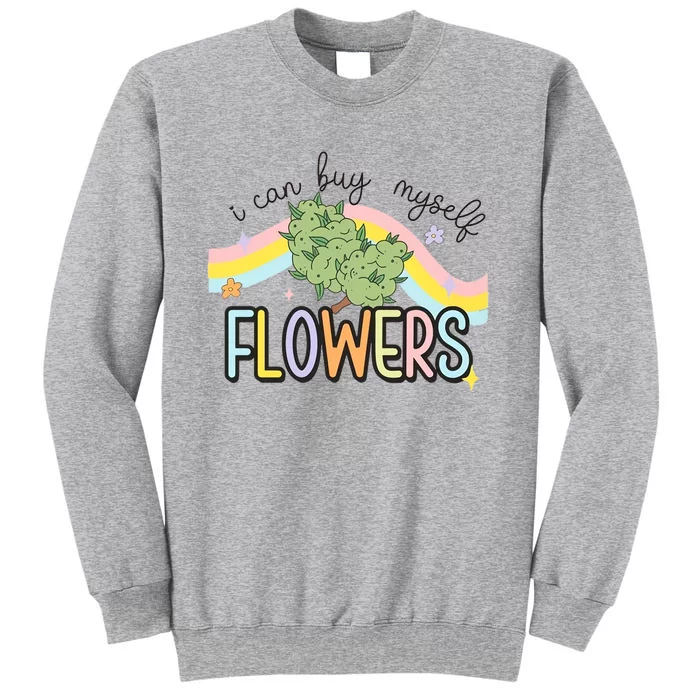 I Can Buy Myself Flowers Funny Stoner Happy 420 Days Cannabis Tall Sweatshirt