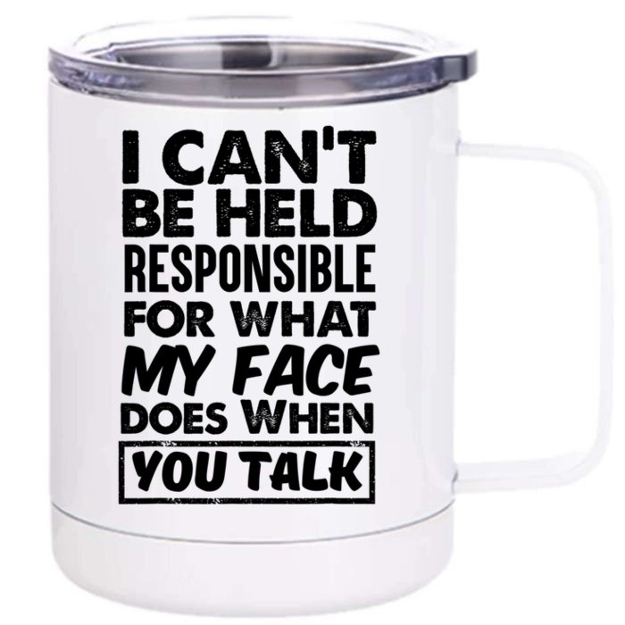 I Can't Be Held Responsible For What My Face Does When You Gift Front & Back 12oz Stainless Steel Tumbler Cup