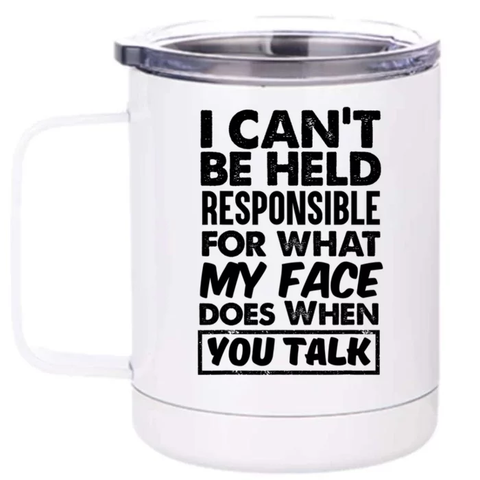 I Can't Be Held Responsible For What My Face Does When You Gift Front & Back 12oz Stainless Steel Tumbler Cup