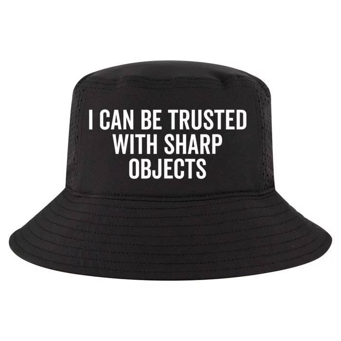 I Can Be Trusted With Sharp Objects Sarcastic Saying Cool Comfort Performance Bucket Hat