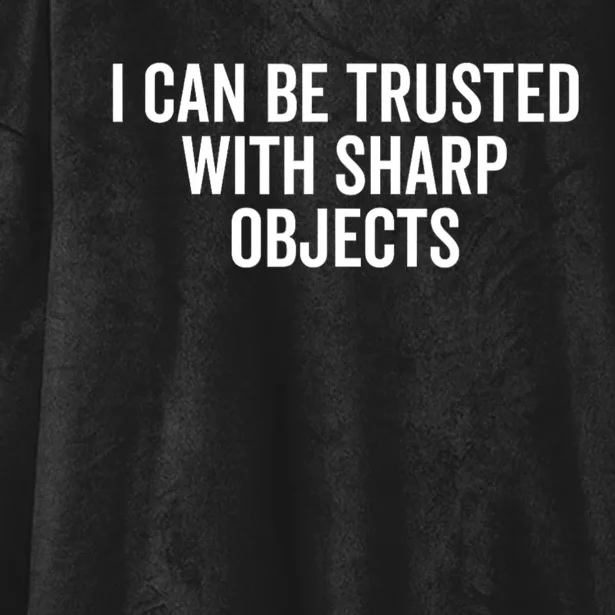 I Can Be Trusted With Sharp Objects Sarcastic Saying Hooded Wearable Blanket