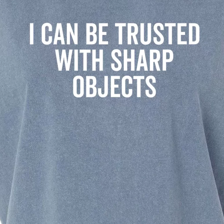 I Can Be Trusted With Sharp Objects Sarcastic Saying Garment-Dyed Women's Muscle Tee