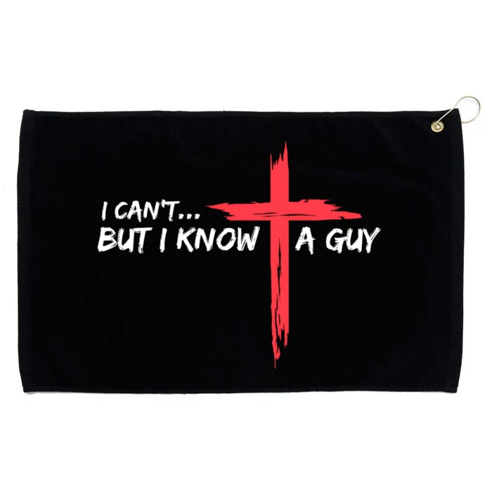 I Cant But I Know A Guy Jesus Cross Funny Christian Grommeted Golf Towel