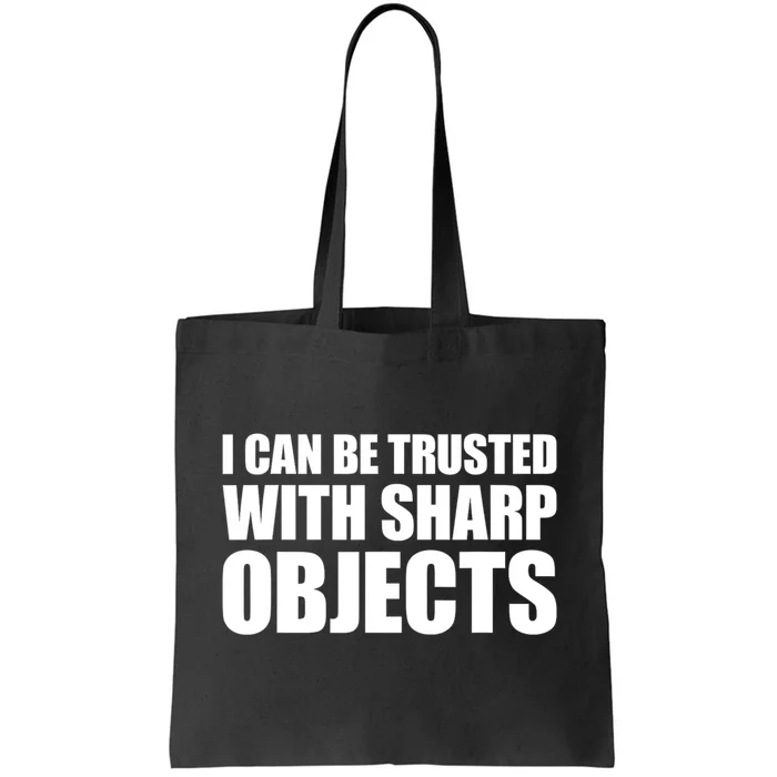 I Can Be Trusted With Sharp Objects Sarcastic Saying Tote Bag