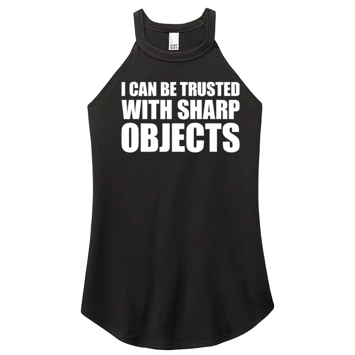 I Can Be Trusted With Sharp Objects Sarcastic Saying Women’s Perfect Tri Rocker Tank