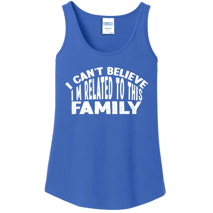 I CanT Believe IM Related To This Family Matching Reunion Cool Gift Ladies Essential Tank