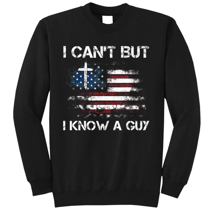 I CanT But I Know A Guy Jesus Cross Christian Believer Tall Sweatshirt