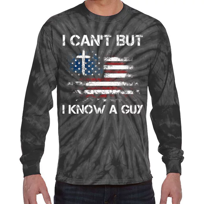 I CanT But I Know A Guy Jesus Cross Christian Believer Tie-Dye Long Sleeve Shirt