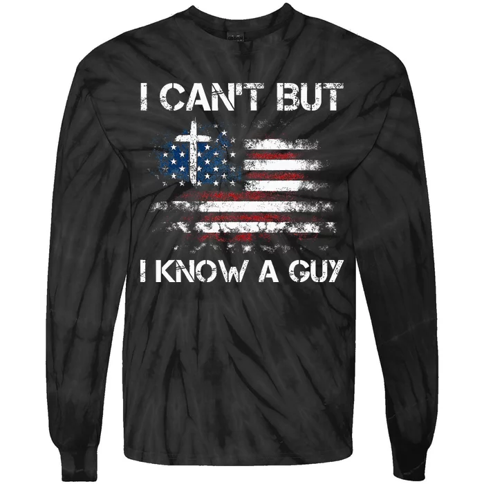 I CanT But I Know A Guy Jesus Cross Christian Believer Tie-Dye Long Sleeve Shirt