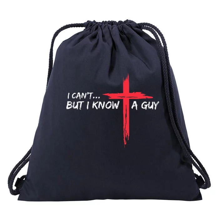 I CanT But I Know A Guy Jesus Cross Funny Christian Drawstring Bag