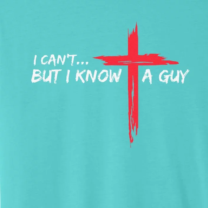 I CanT But I Know A Guy Jesus Cross Funny Christian ChromaSoft Performance T-Shirt