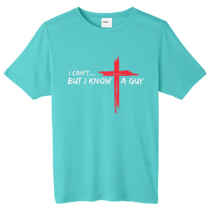 I CanT But I Know A Guy Jesus Cross Funny Christian ChromaSoft Performance T-Shirt