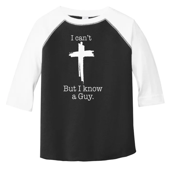 I CanT But I Know A Guy Jesus Cross Funny Christian Toddler Fine Jersey T-Shirt