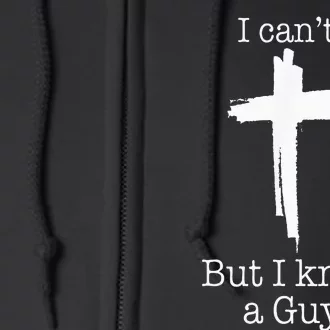 I CanT But I Know A Guy Jesus Cross Funny Christian Full Zip Hoodie