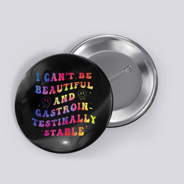 I CanT Be Beautiful And Gastrointestinally Stable Hippie Button