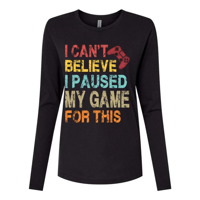 I Can't Believe I Paused My Game For This Womens Cotton Relaxed Long Sleeve T-Shirt