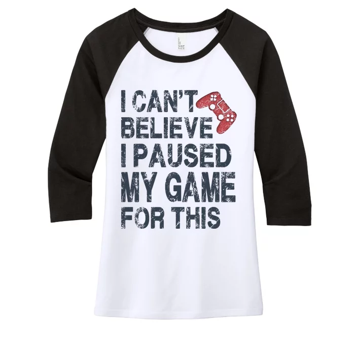 I Can't Believe I Paused My Game For This Women's Tri-Blend 3/4-Sleeve Raglan Shirt