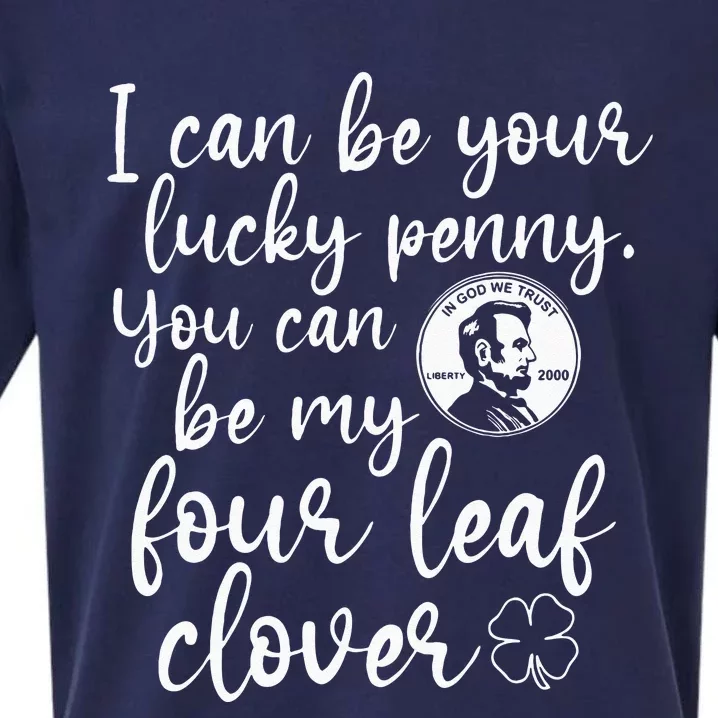 I Can Be Your Lucky Penny You Can Be My Four Leaf Clover Sueded Cloud Jersey T-Shirt