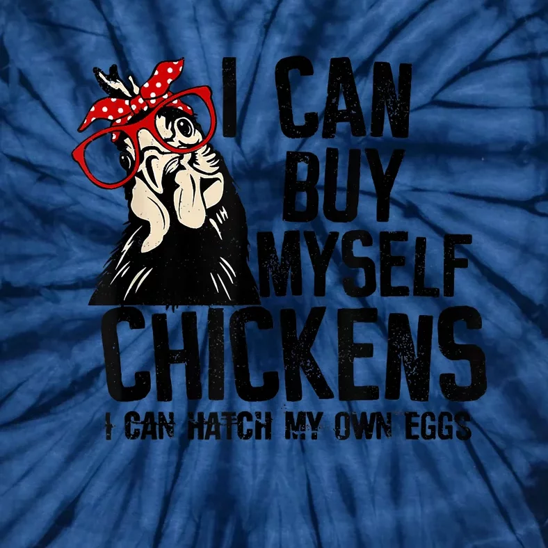 I Can Buy Myself Chickens My Own Eggs Local Eggs Egg Dealer Tie-Dye T-Shirt