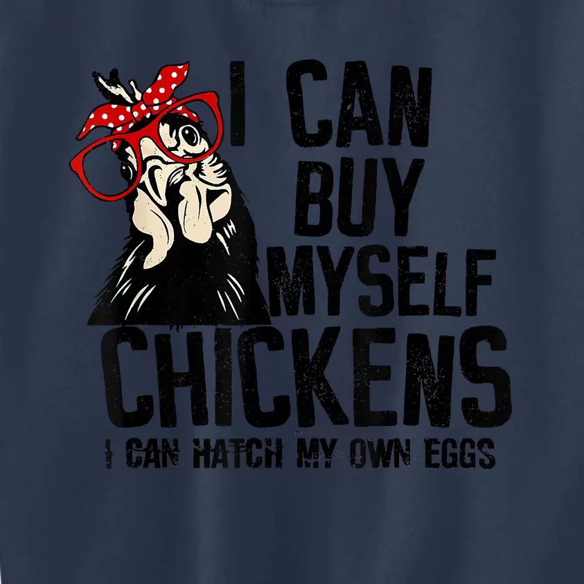 I Can Buy Myself Chickens My Own Eggs Local Eggs Egg Dealer Kids Sweatshirt