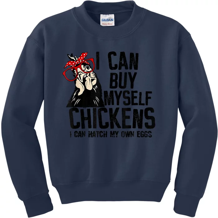 I Can Buy Myself Chickens My Own Eggs Local Eggs Egg Dealer Kids Sweatshirt