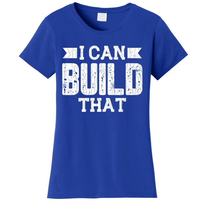 I Can Build That Architect Funny Architecture Lover Graphic Gift Women's T-Shirt