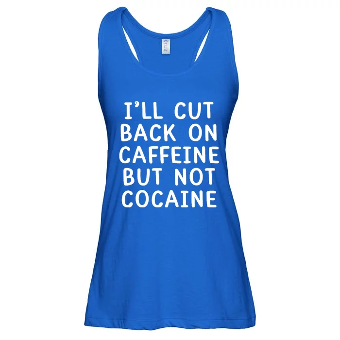 I’Ll Cut Back On Caffeine But Not Cocaine Ladies Essential Flowy Tank