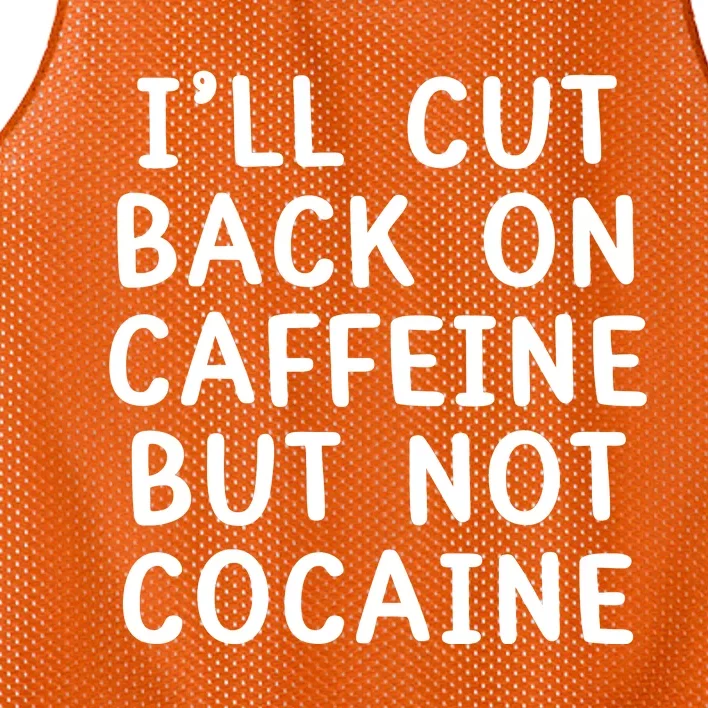 I’Ll Cut Back On Caffeine But Not Cocaine Mesh Reversible Basketball Jersey Tank